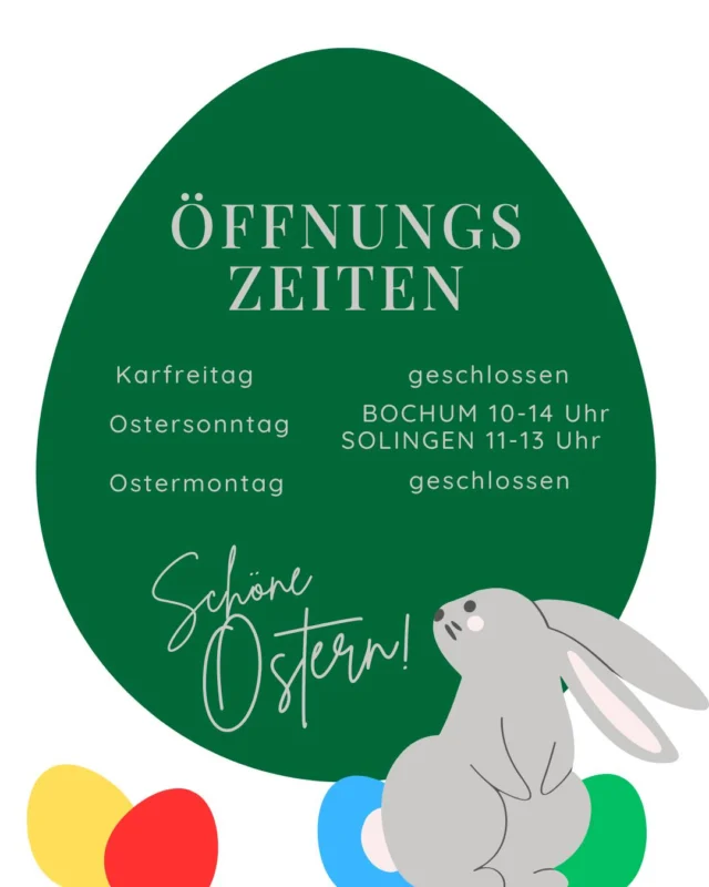 🐰🌸 Ostern bei uns – Unsere Öffnungszeiten 🌸🐰
Wir sind auch an den Feiertagen für dich da! 🎉
Hier findest du unsere geänderten Öffnungszeiten an Ostern:

📅 Oster-Öffnungszeiten:
Karfreitag : Geschlossen
Ostersonntag : BOCHUM 10-14 Uhr  SOLINGEN 11-13 Uhr
Ostermontag : Geschlossen

Nutze die Feiertage, für eine kurze Shoppingtour oder die letzten Geschenke zu holen 🌿💐